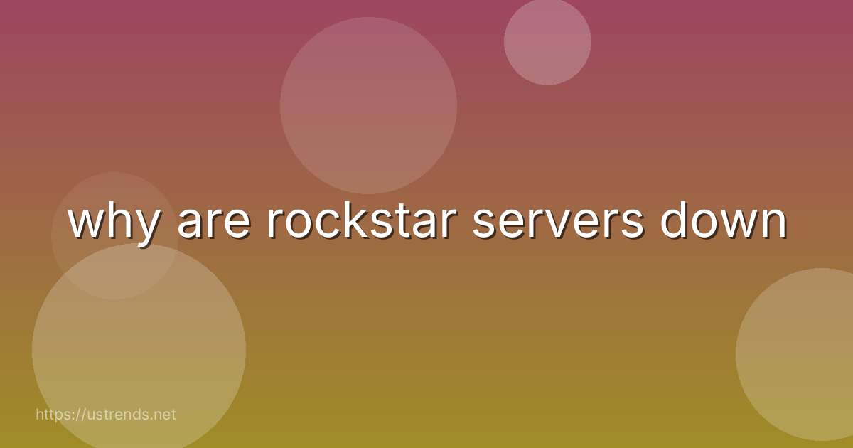why are rockstar servers down