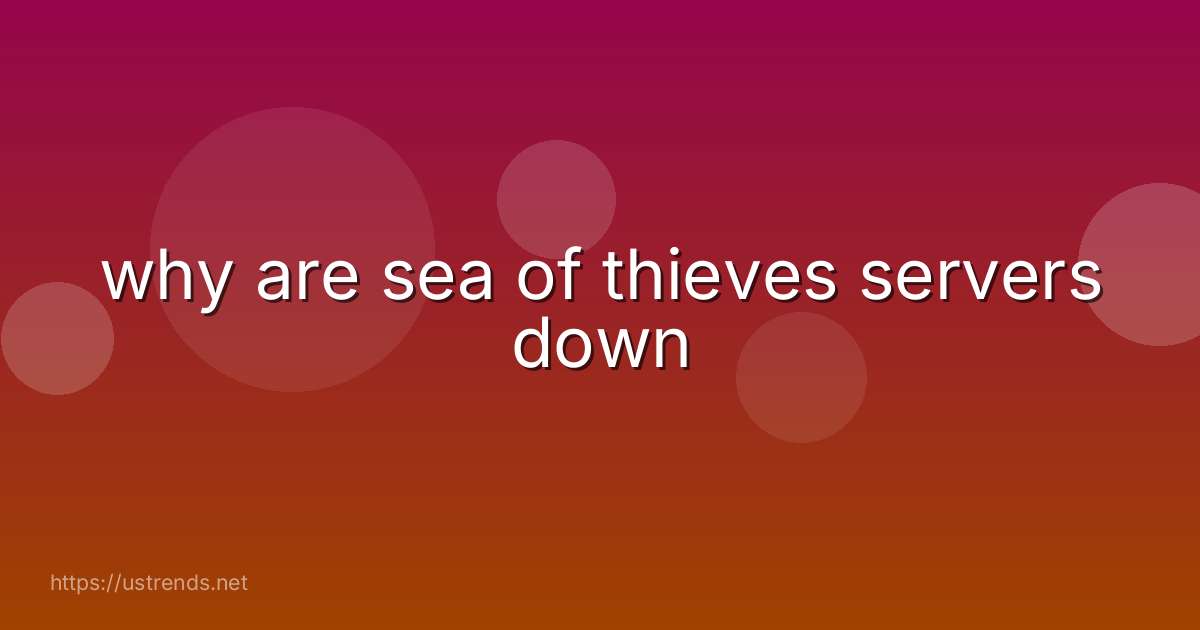 why are sea of thieves servers down