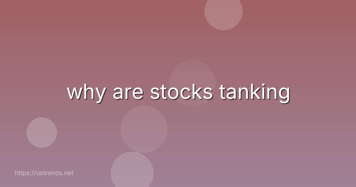why are stocks tanking