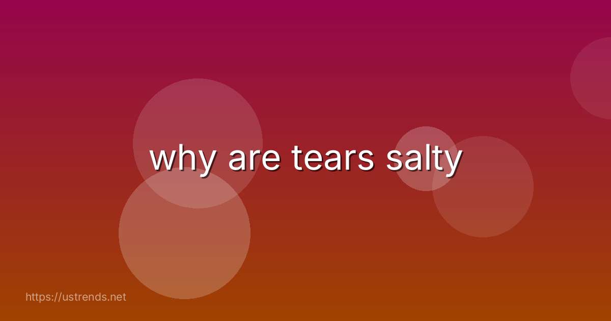 why are tears salty
