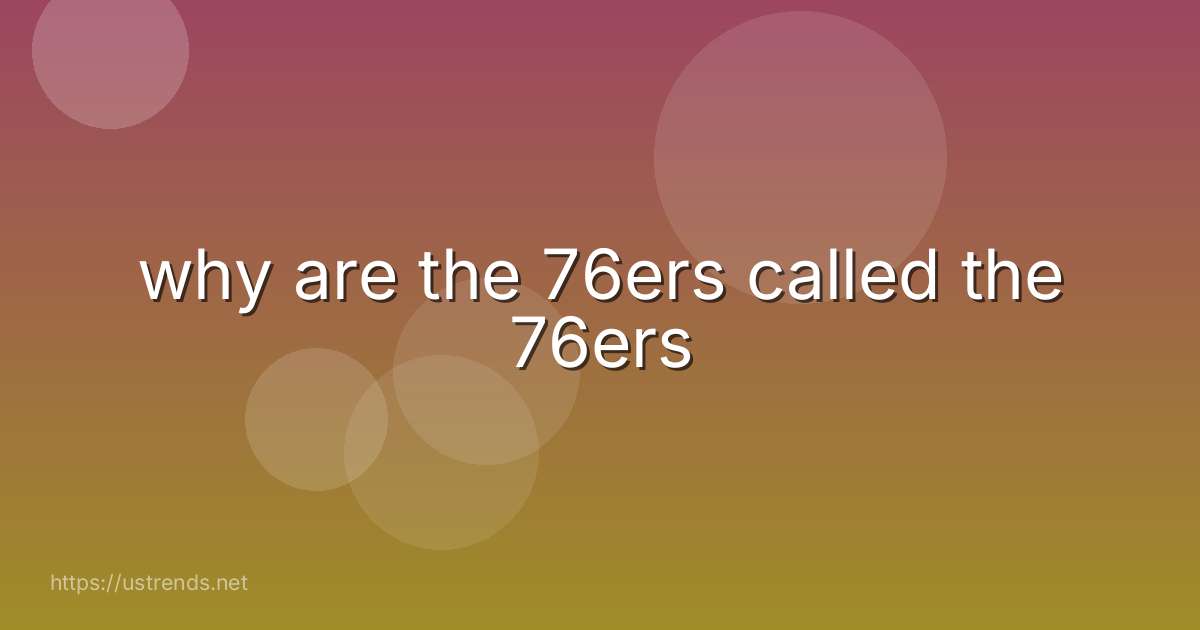 why are the 76ers called the 76ers