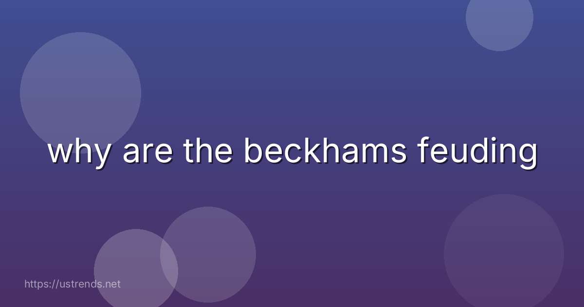 why are the beckhams feuding