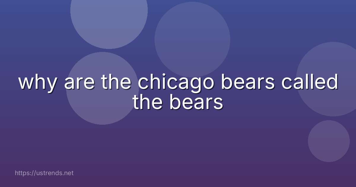 why are the chicago bears called the bears