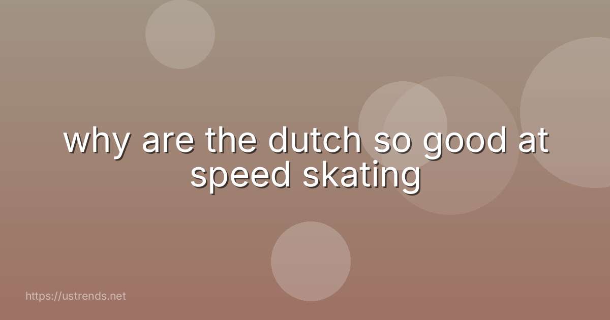 why are the dutch so good at speed skating