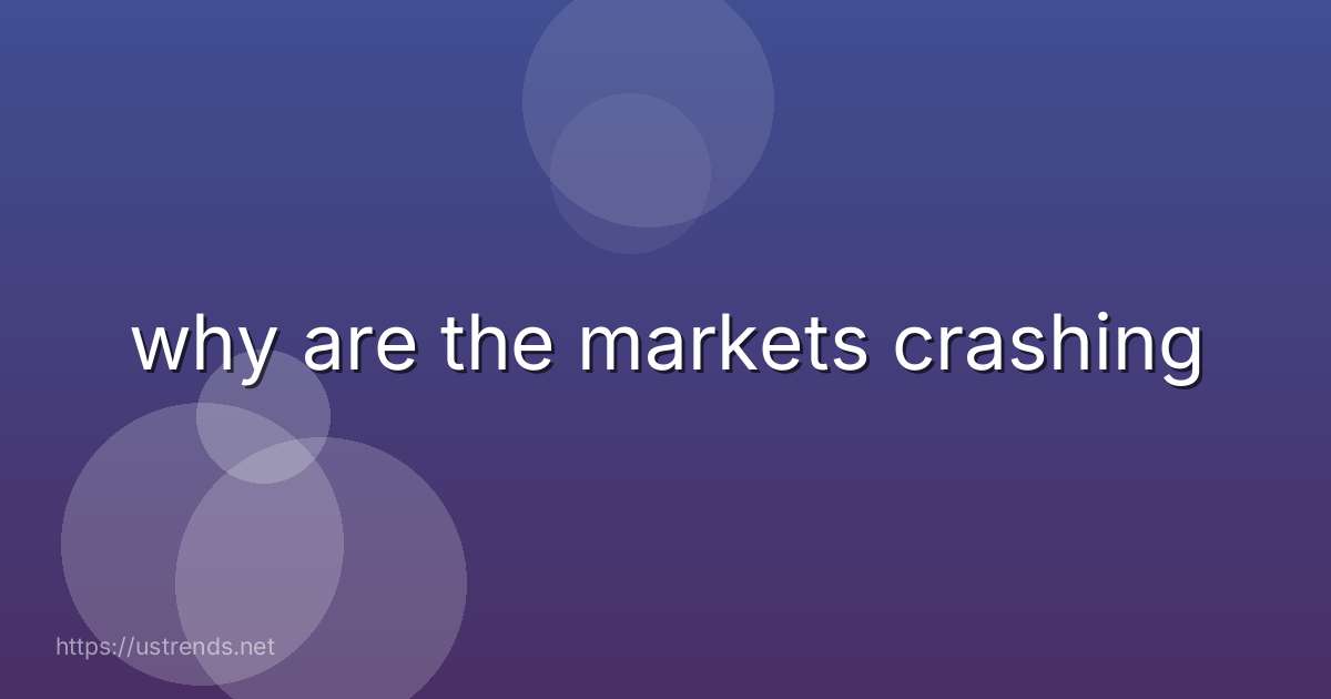 why are the markets crashing