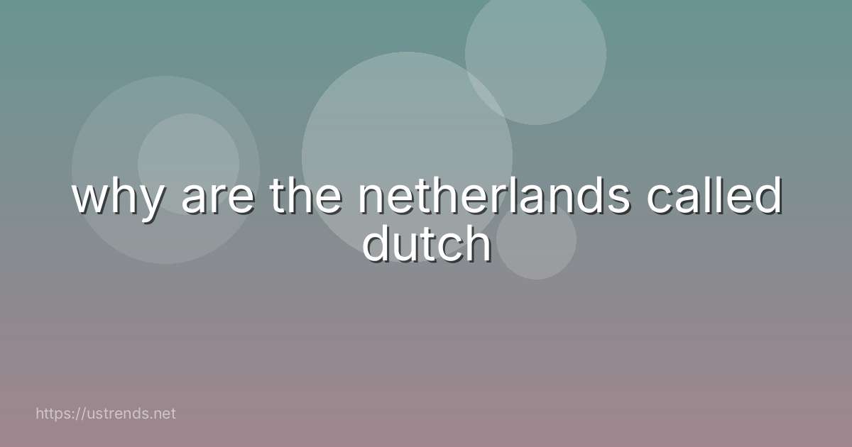 why are the netherlands called dutch