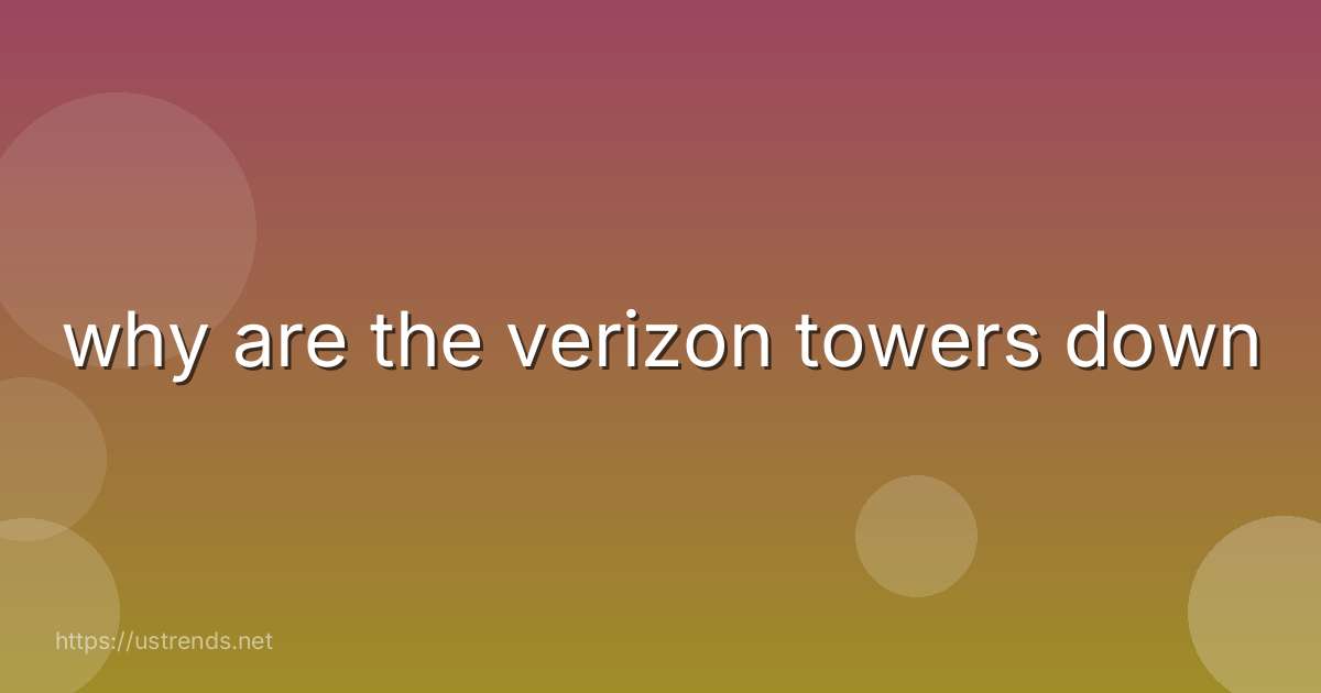 why are the verizon towers down