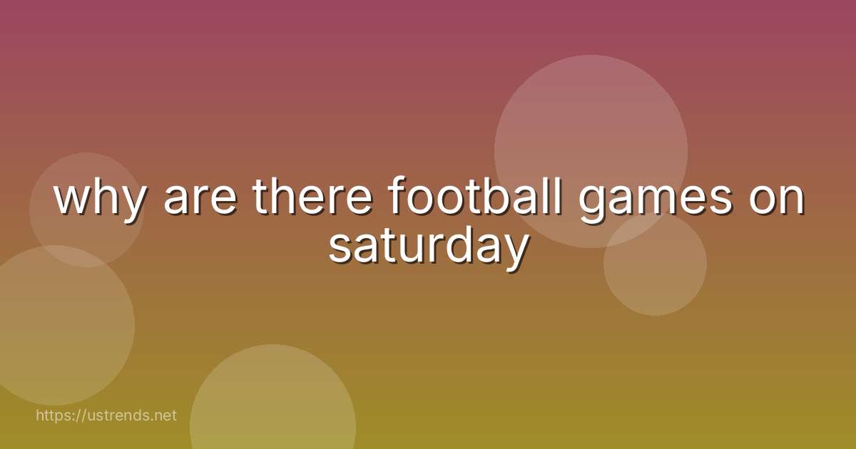 why are there football games on saturday