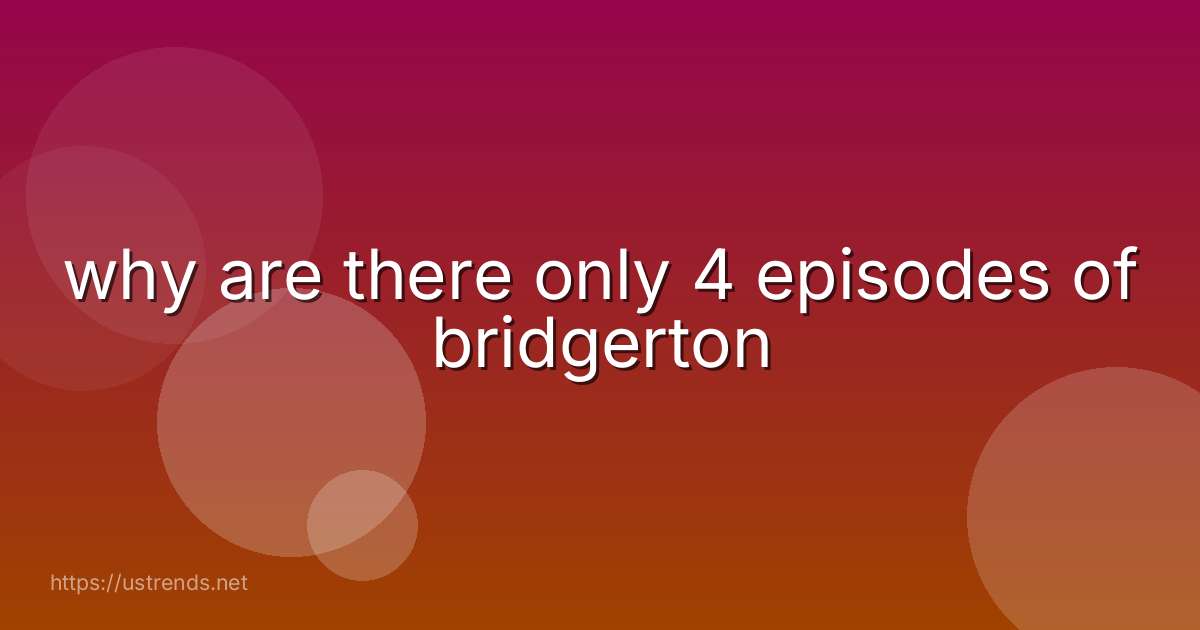 why are there only 4 episodes of bridgerton