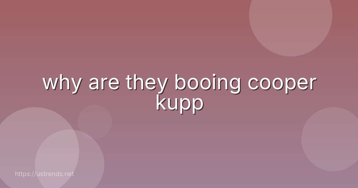 why are they booing cooper kupp