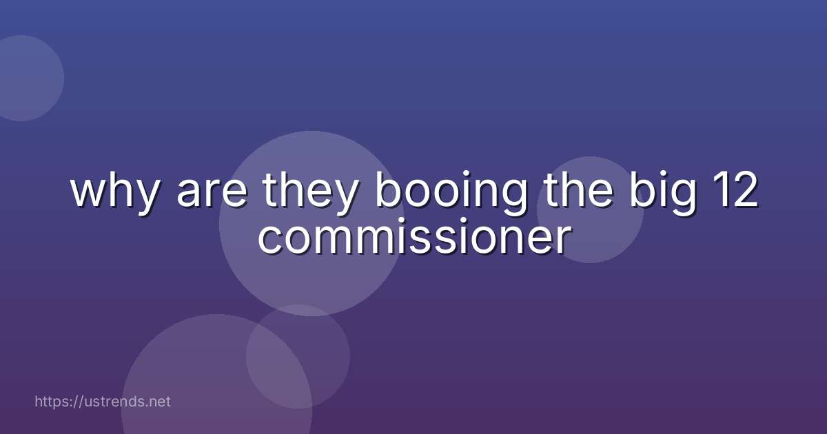 why are they booing the big 12 commissioner