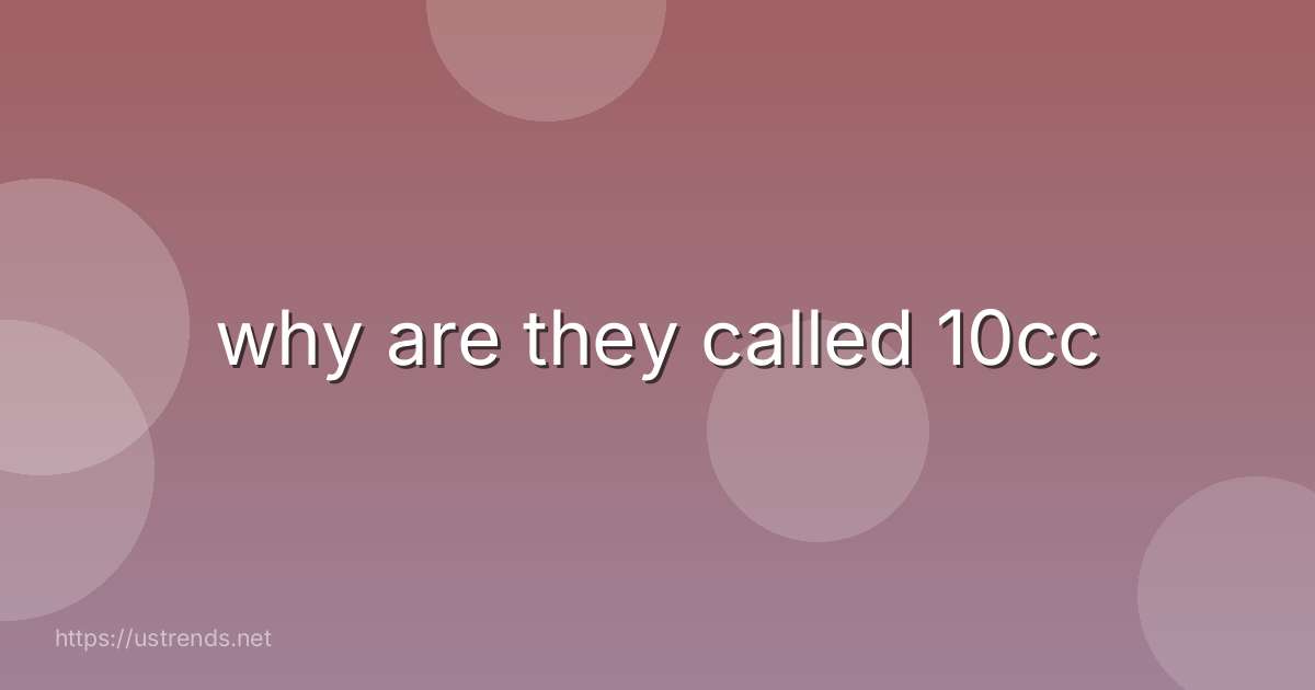 why are they called 10cc