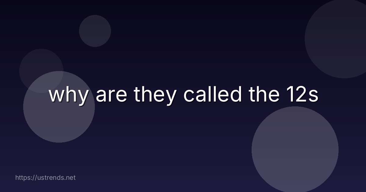 why are they called the 12s