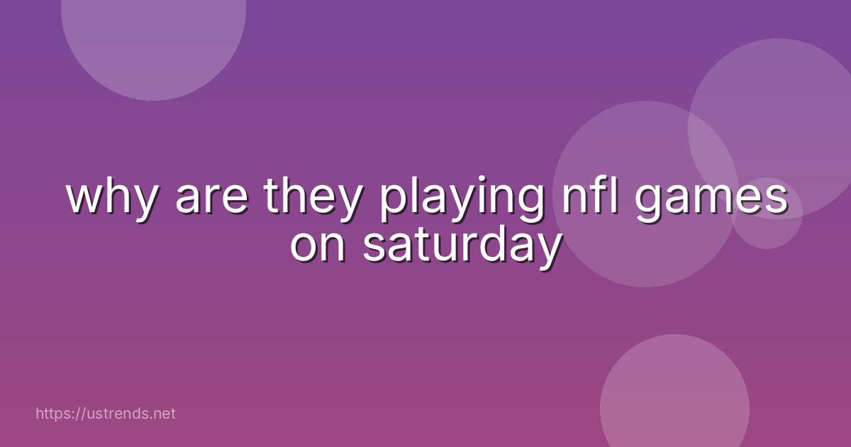 why are they playing nfl games on saturday