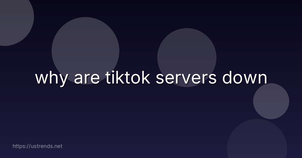 why are tiktok servers down