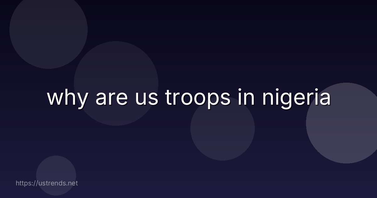 why are us troops in nigeria