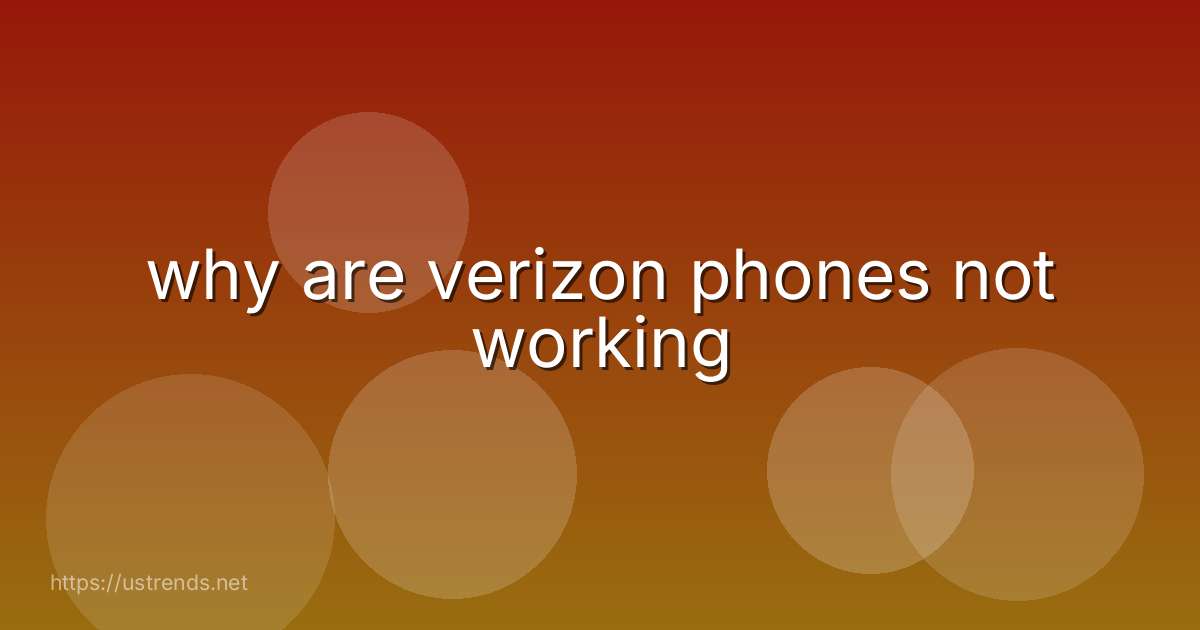 why are verizon phones not working