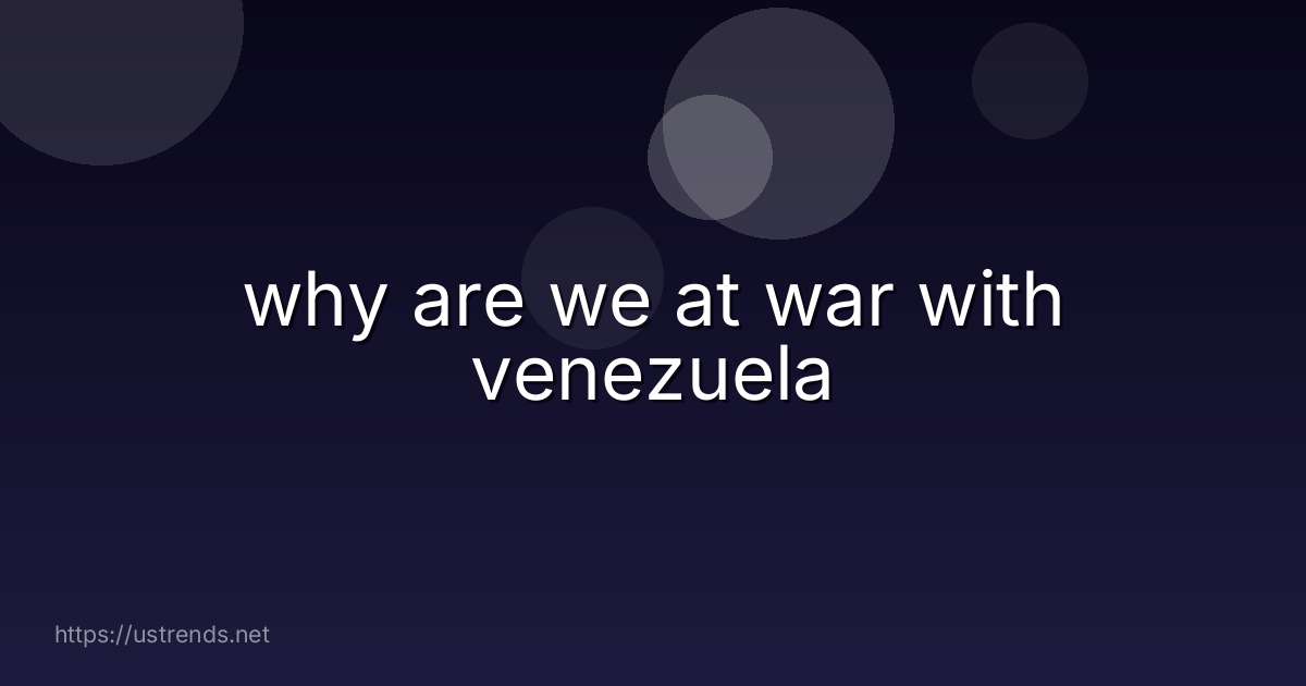 why are we at war with venezuela