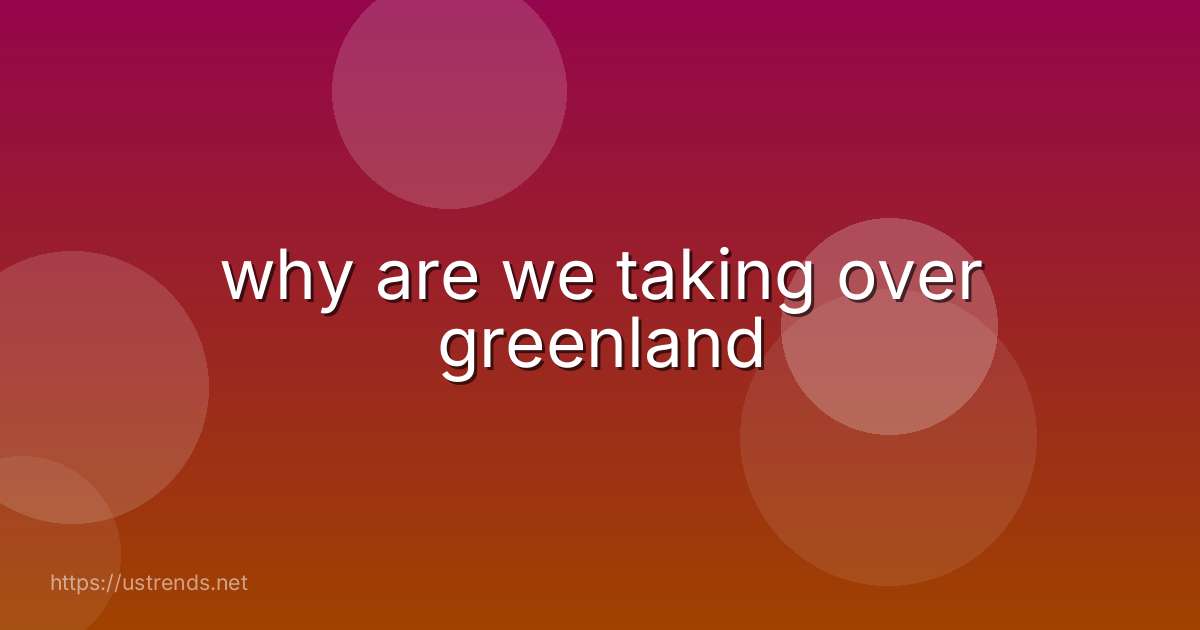 why are we taking over greenland