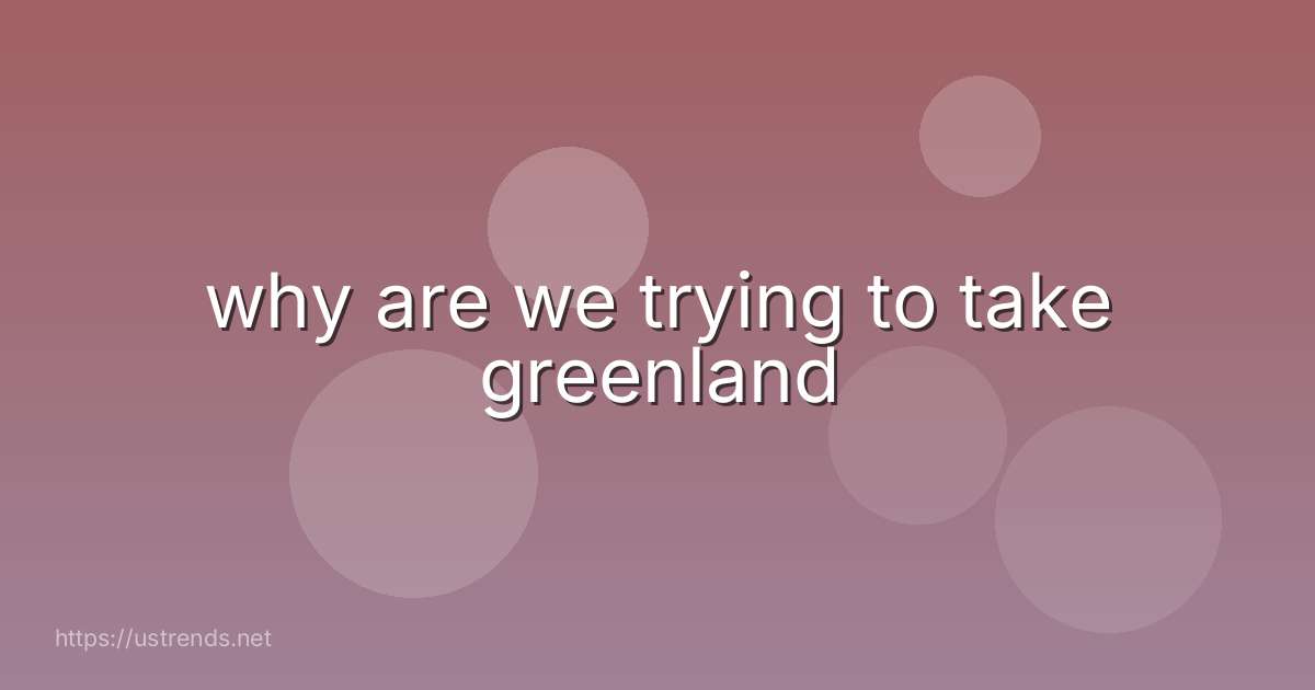 why are we trying to take greenland