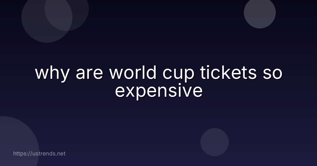 why are world cup tickets so expensive