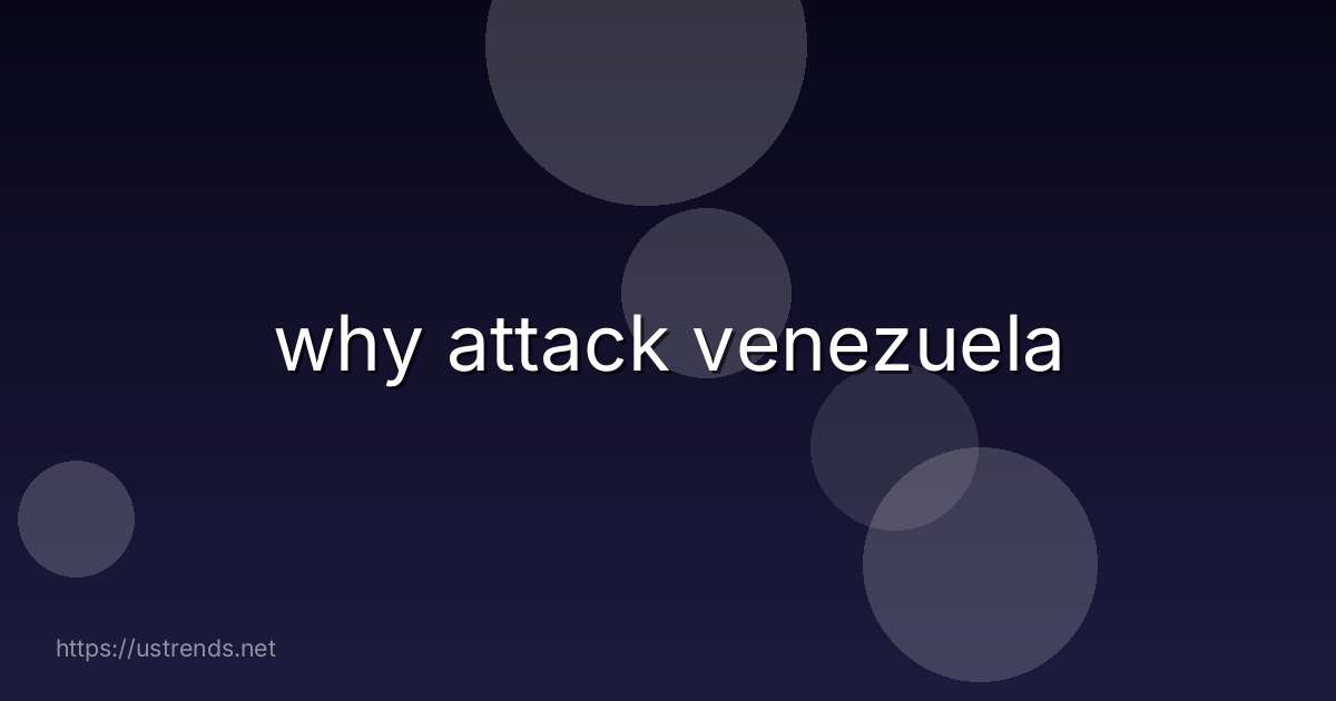 why attack venezuela
