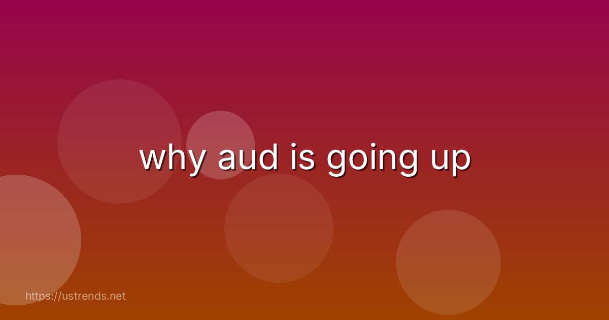 why aud is going up