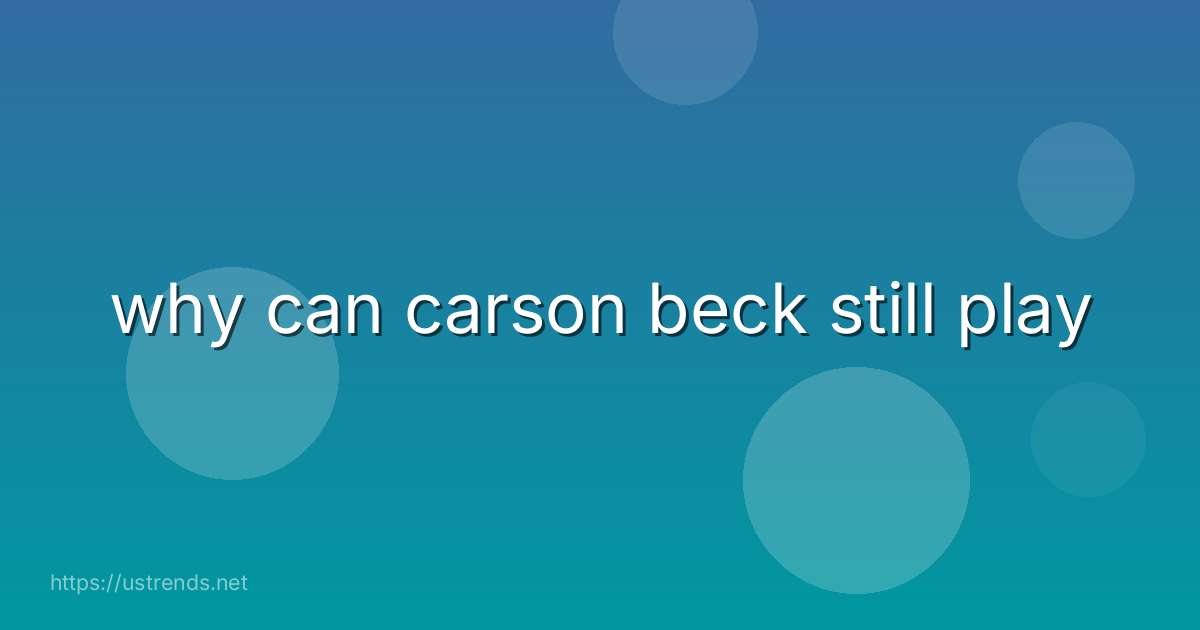 why can carson beck still play