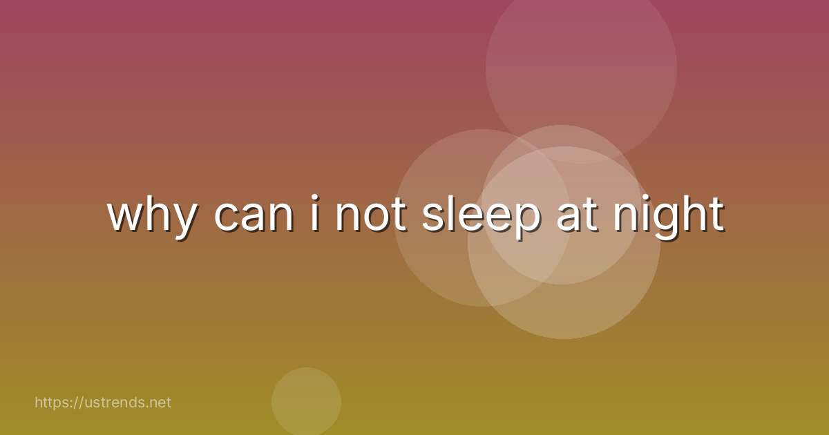 why can i not sleep at night