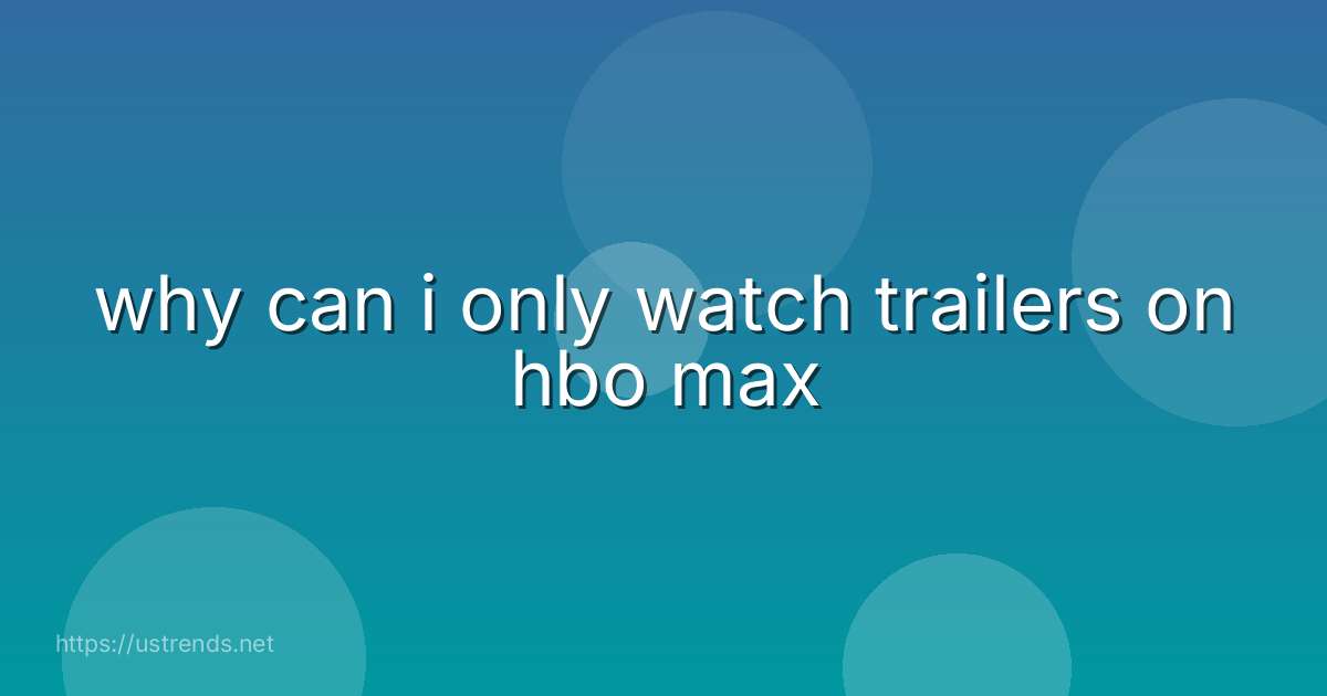 why can i only watch trailers on hbo max