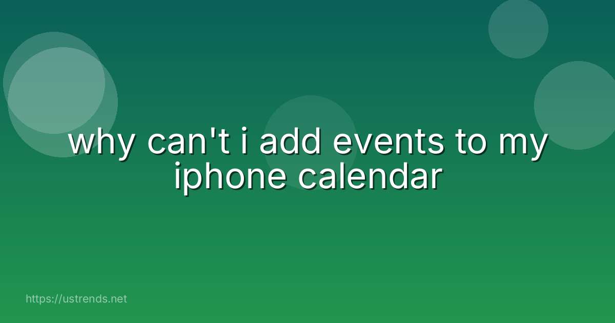 why can't i add events to my iphone calendar