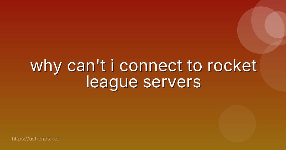 why can't i connect to rocket league servers
