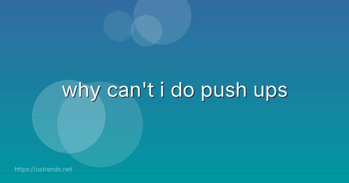 why can't i do push ups