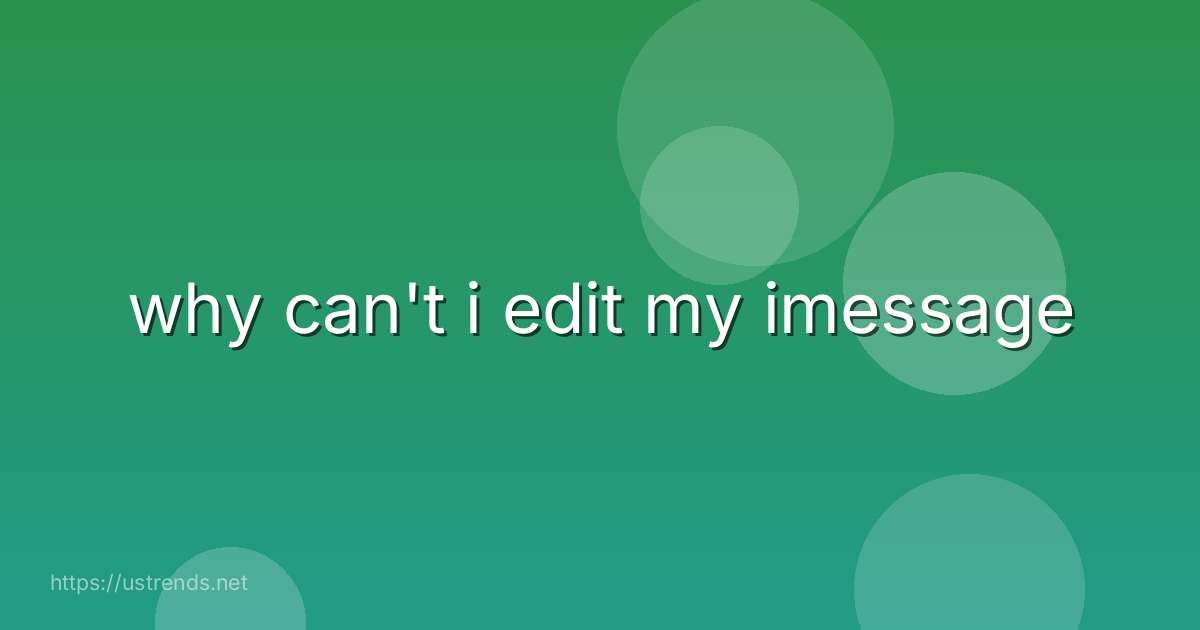 why can't i edit my imessage