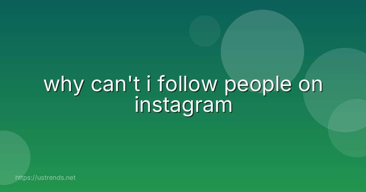 why can't i follow people on instagram