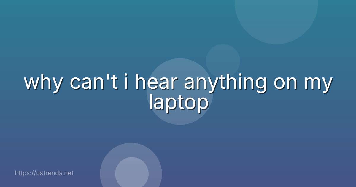 why can't i hear anything on my laptop