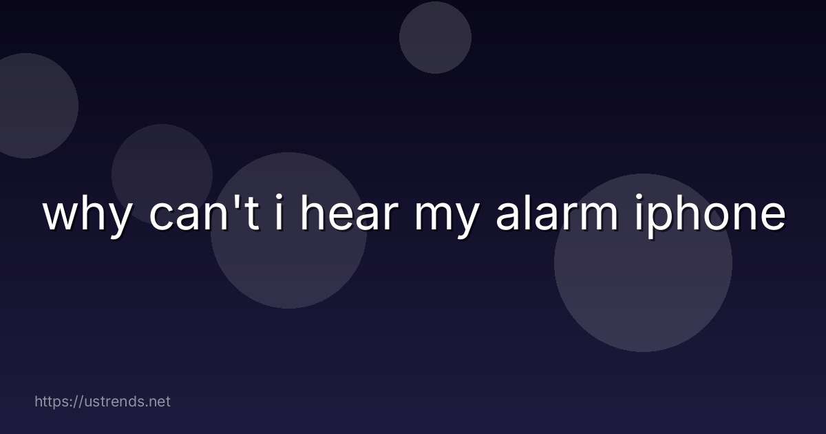 why can't i hear my alarm iphone