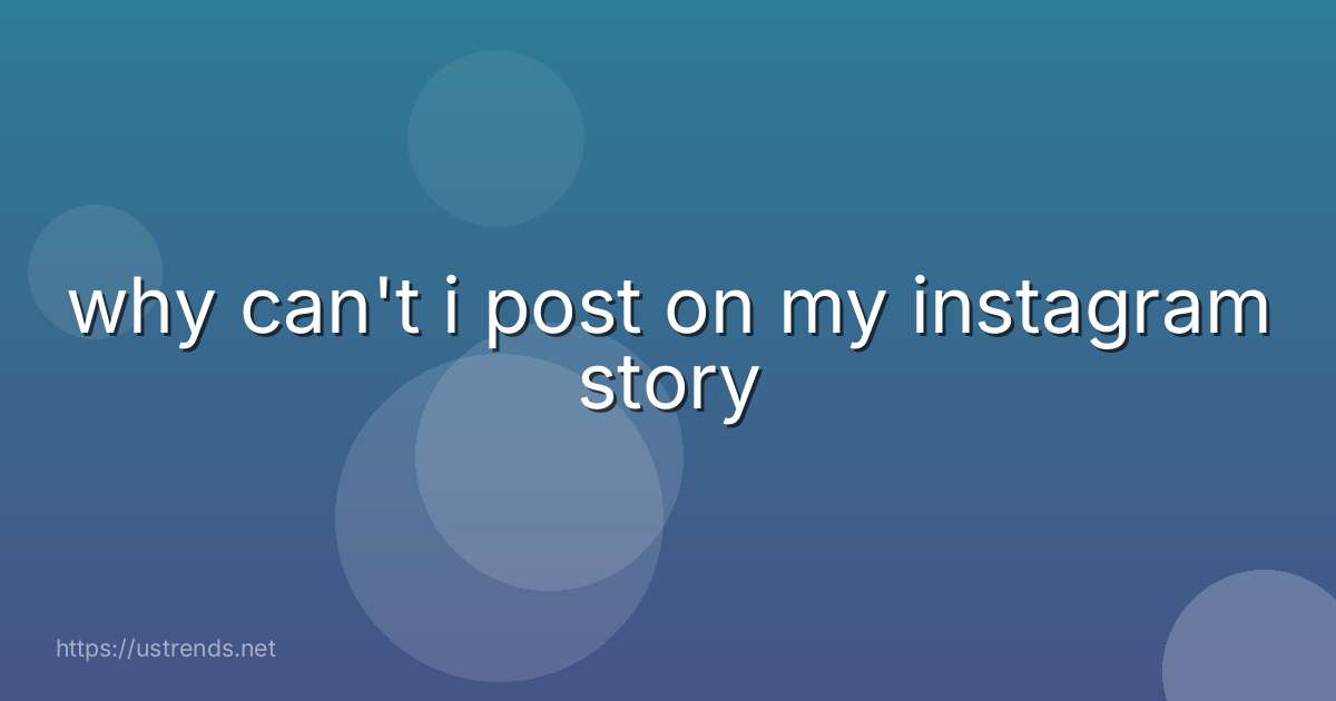 why can't i post on my instagram story