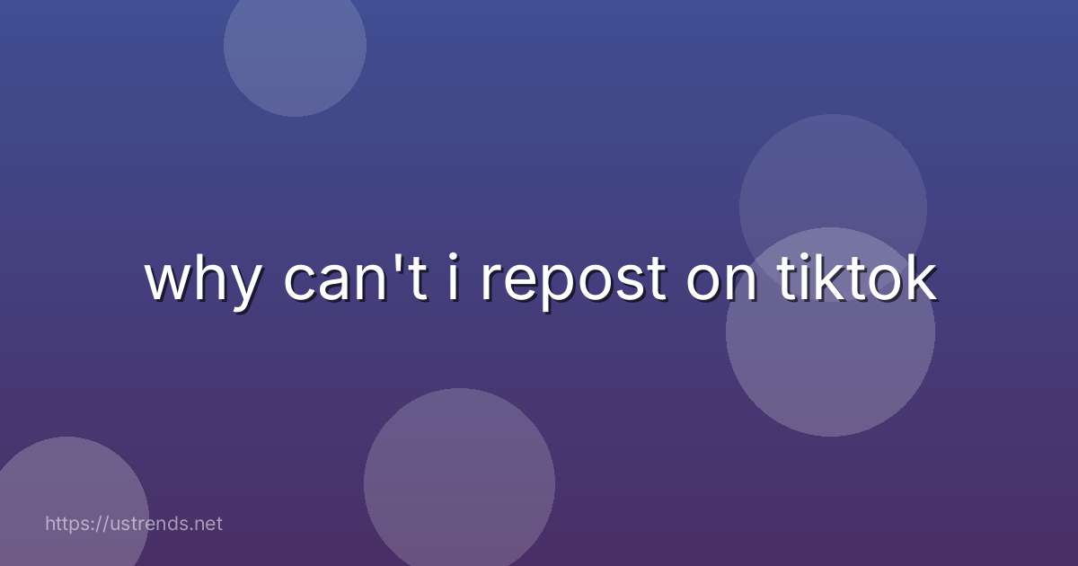 why can't i repost on tiktok
