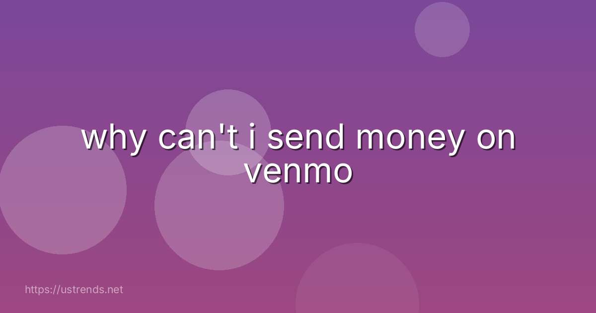why can't i send money on venmo