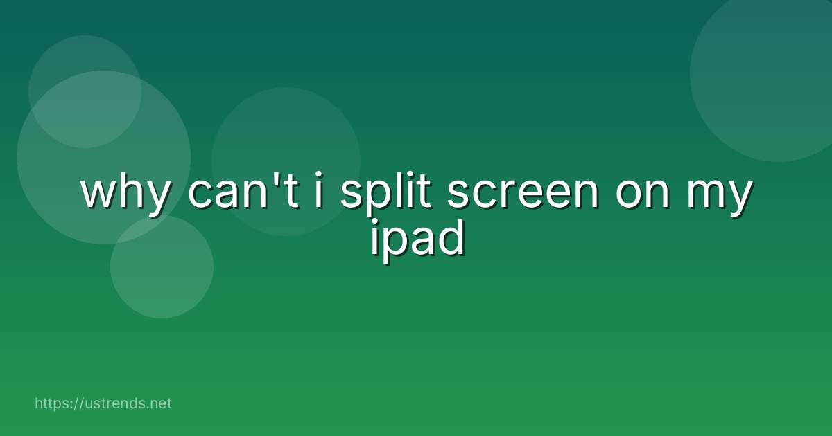 why can't i split screen on my ipad
