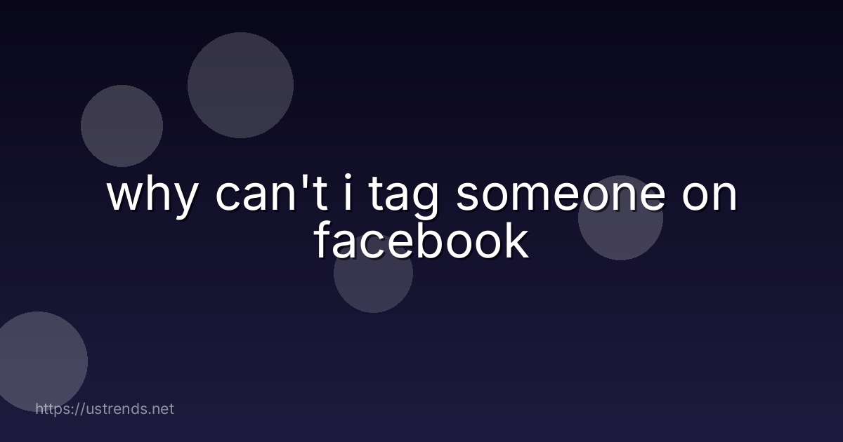why can't i tag someone on facebook