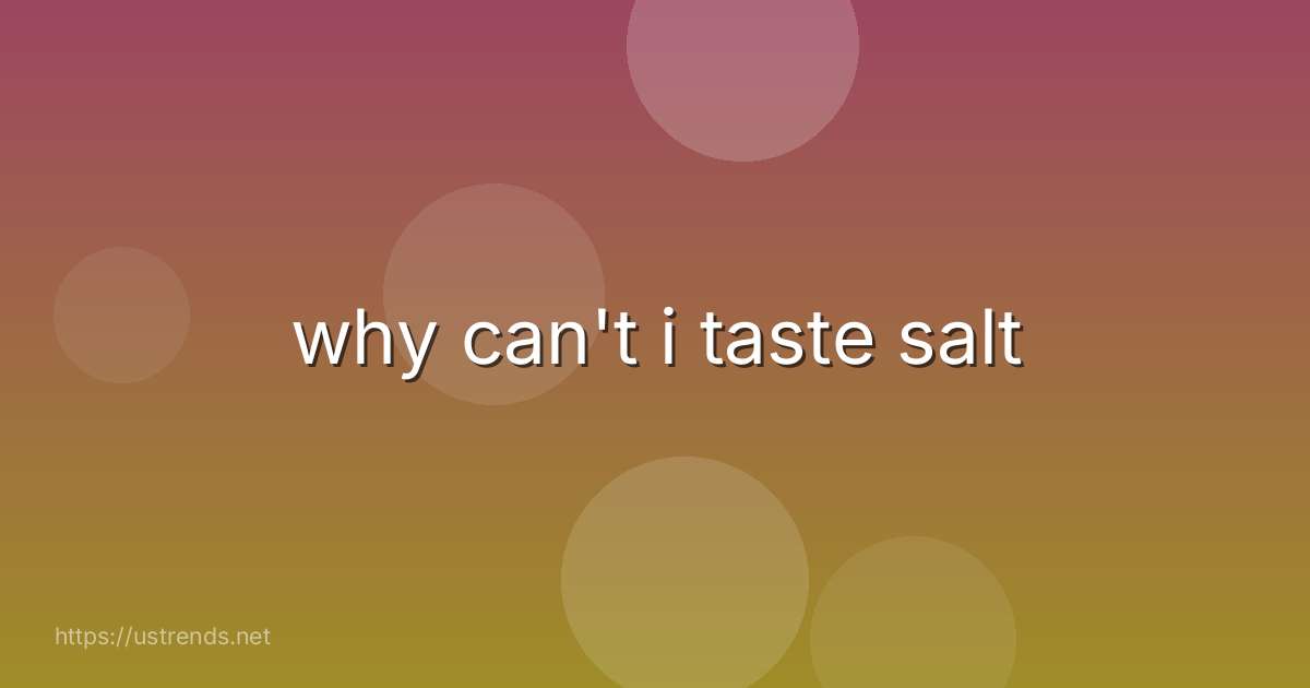 why can't i taste salt