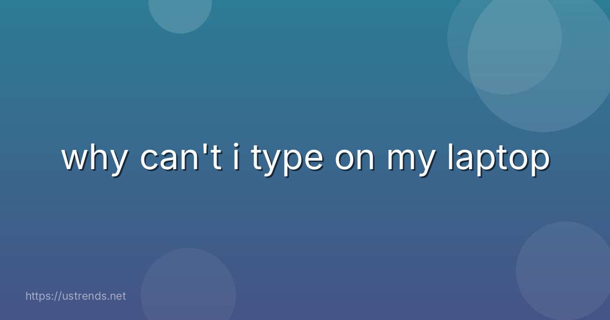 why can't i type on my laptop