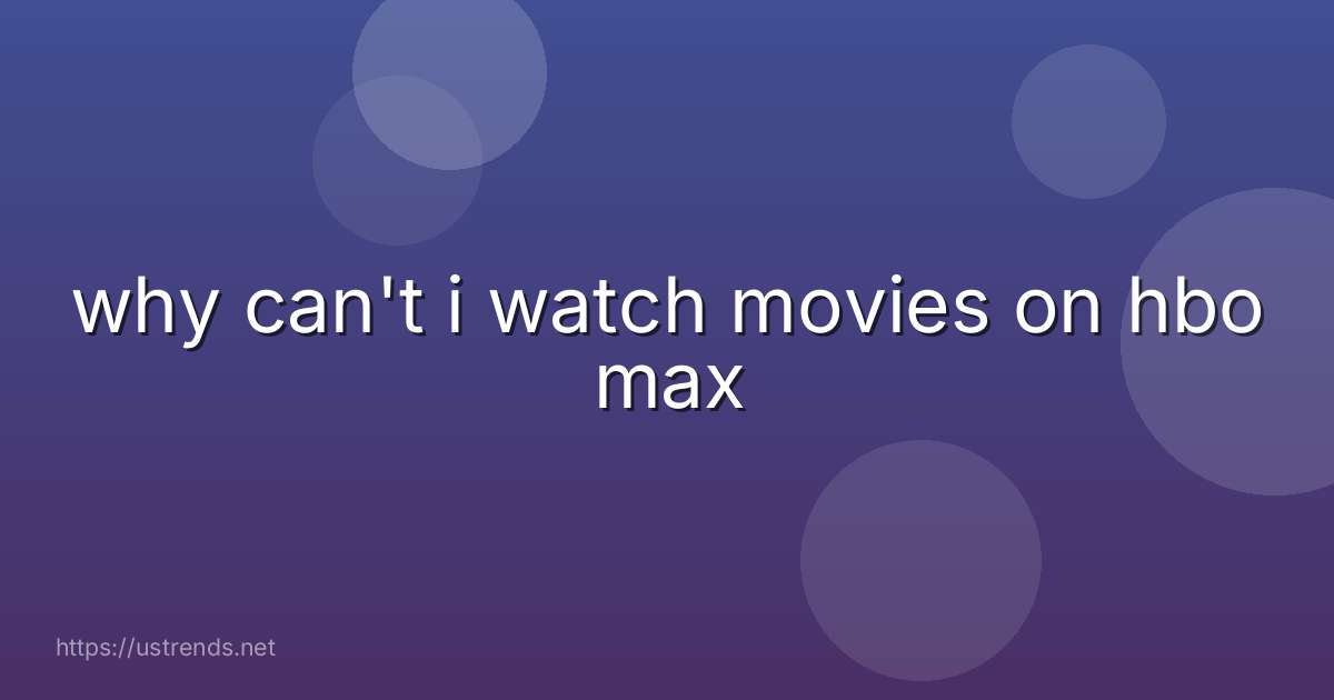 why can't i watch movies on hbo max