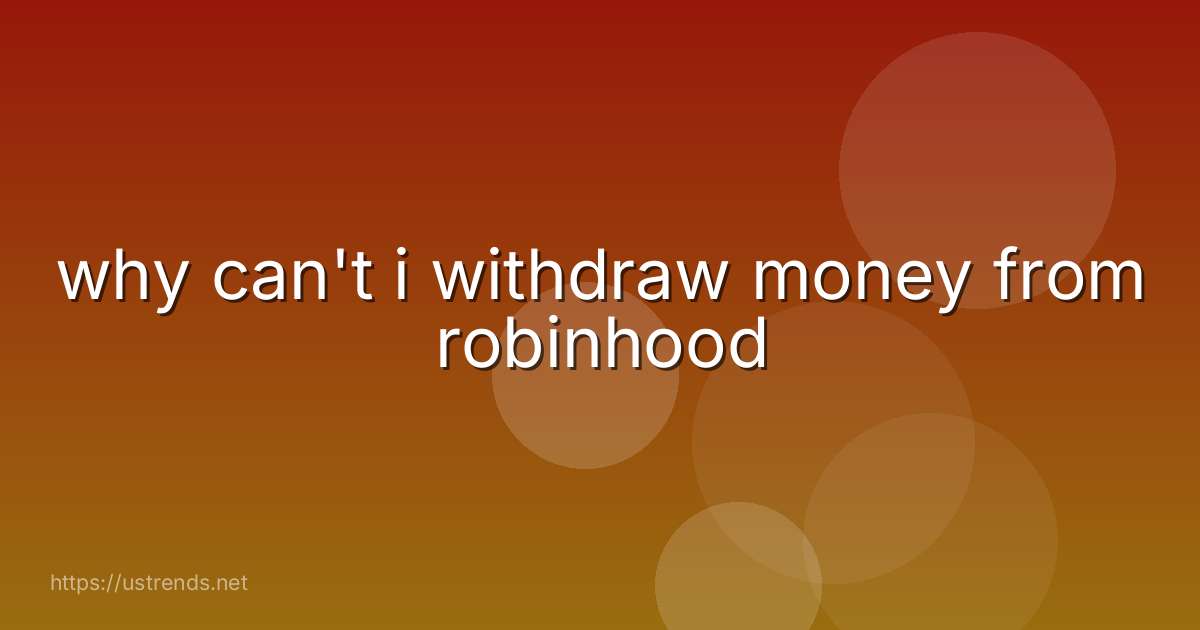 why can't i withdraw money from robinhood