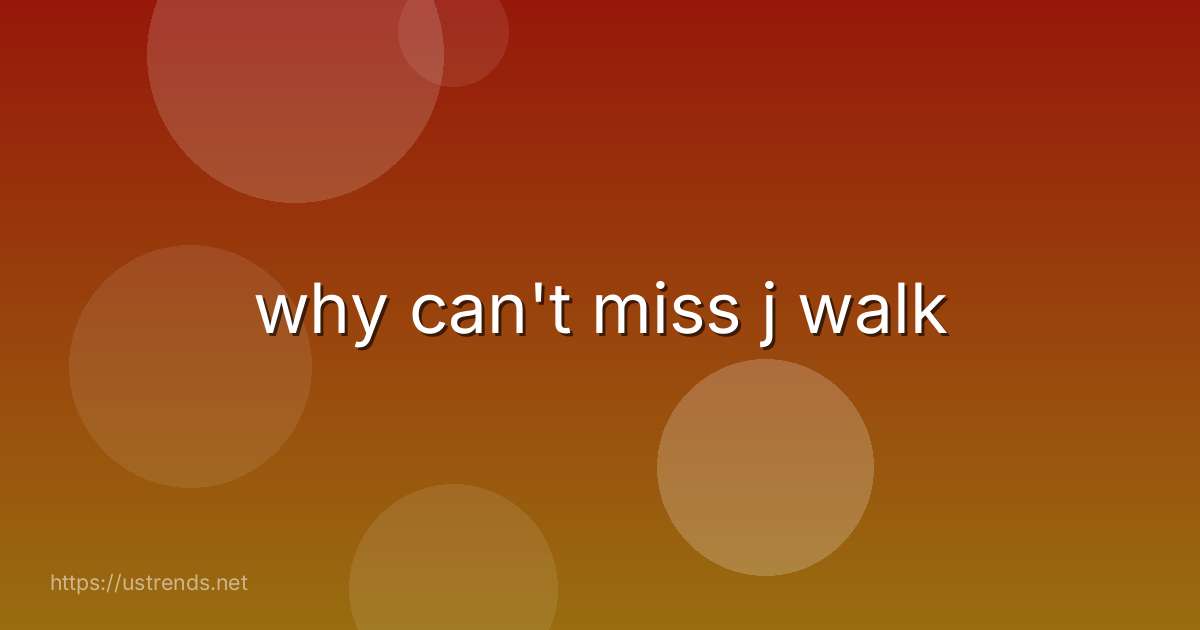 why can't miss j walk