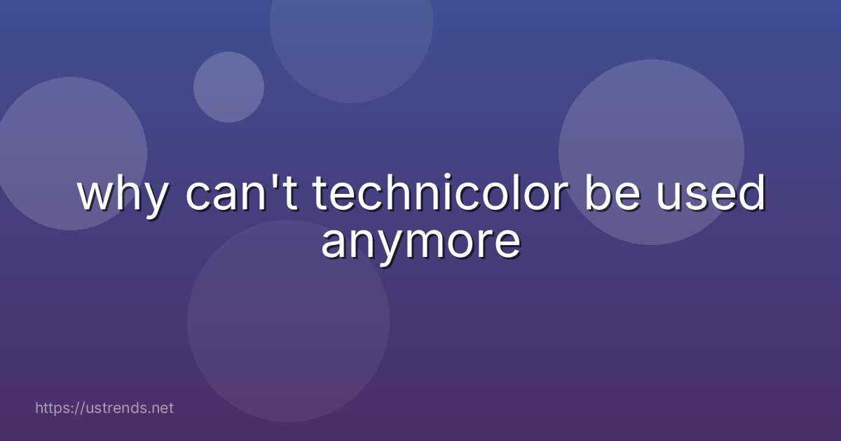 why can't technicolor be used anymore