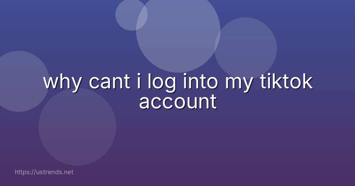 why cant i log into my tiktok account