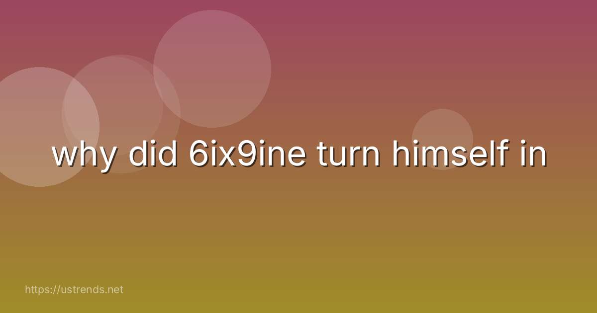 why did 6ix9ine turn himself in